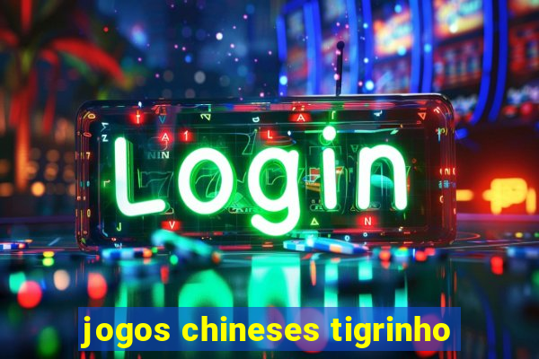 jogos chineses tigrinho