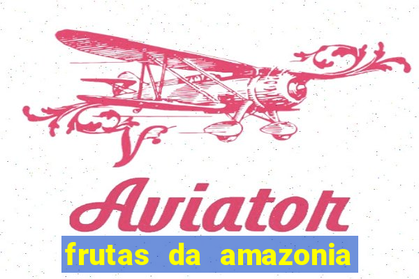 frutas da amazonia de a a z