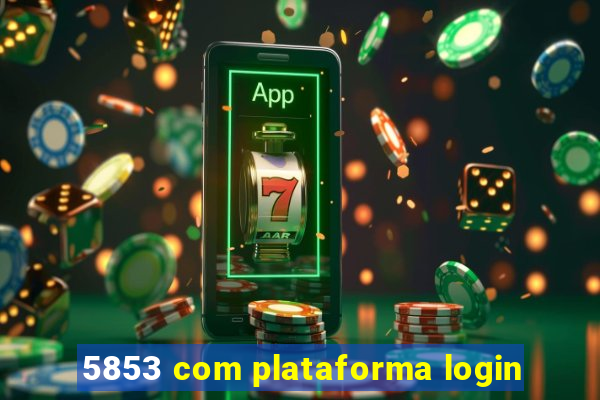 5853 com plataforma login