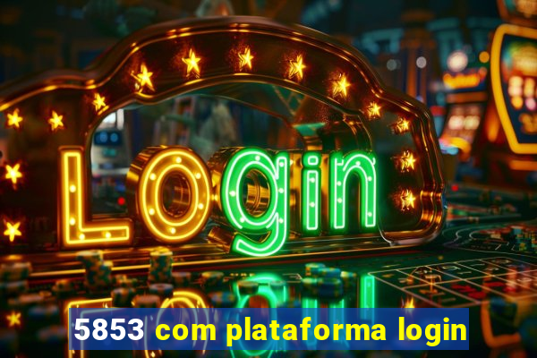 5853 com plataforma login