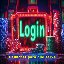 tlauncher para que serve