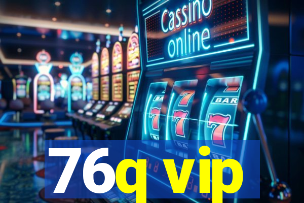 76q vip