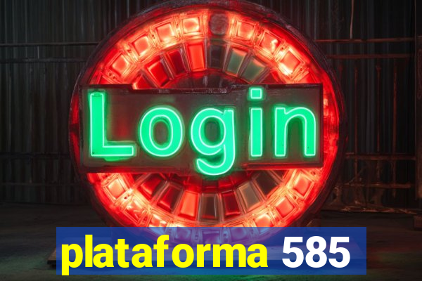 plataforma 585