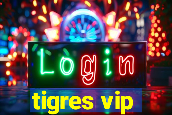 tigres vip