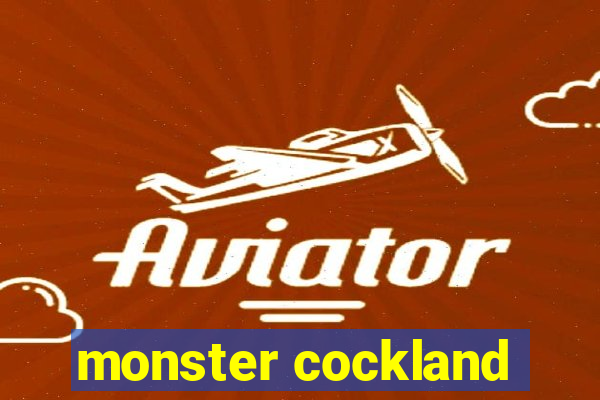 monster cockland