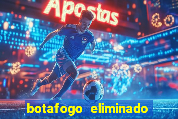 botafogo eliminado copa do brasil meme