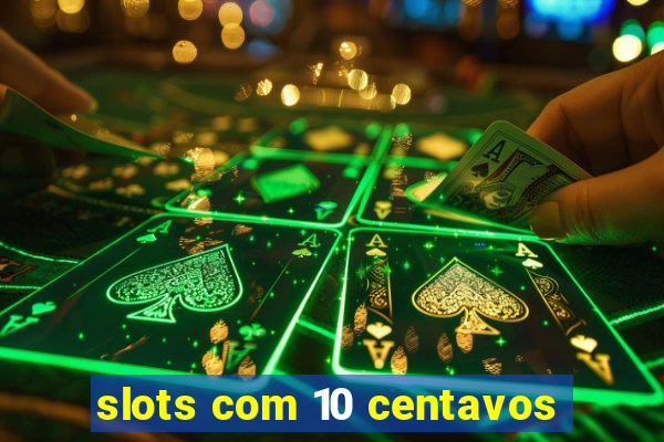 slots com 10 centavos