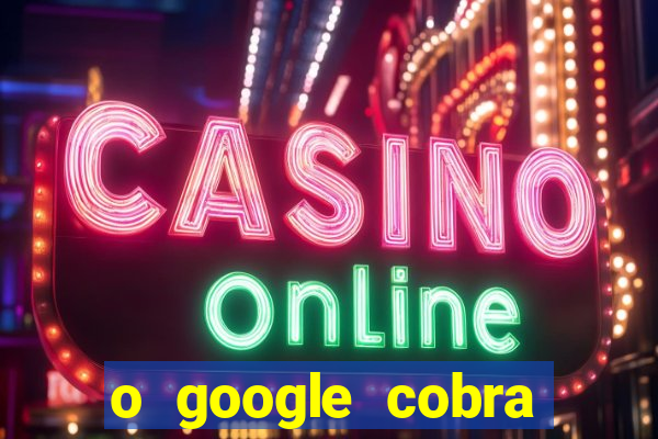 o google cobra taxa de saque de jogos