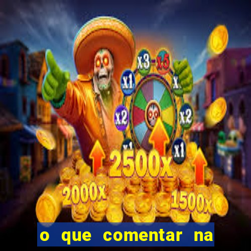 o que comentar na foto do amigo jogador