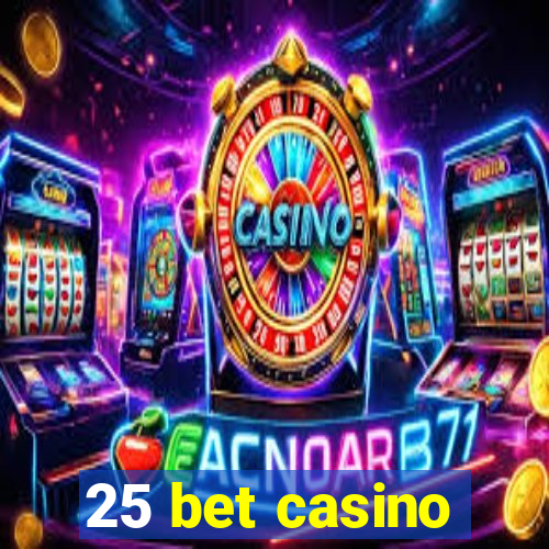 25 bet casino