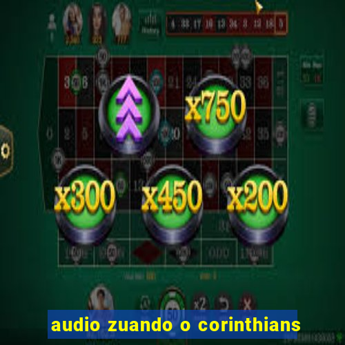 audio zuando o corinthians