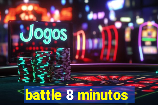 battle 8 minutos