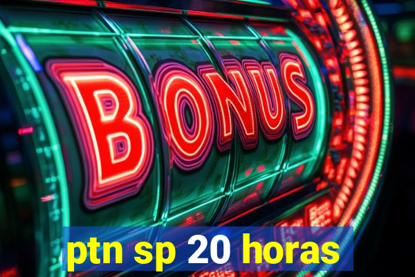 ptn sp 20 horas