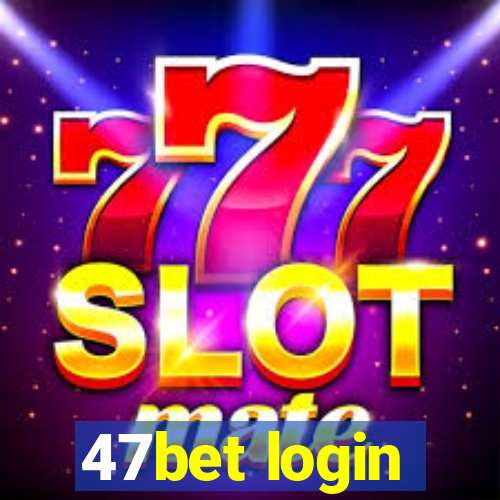 47bet login