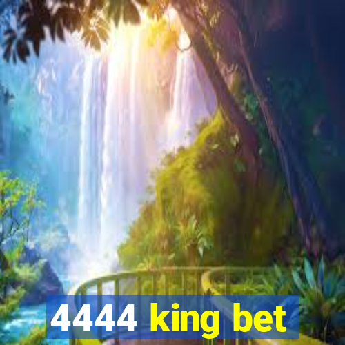 4444 king bet