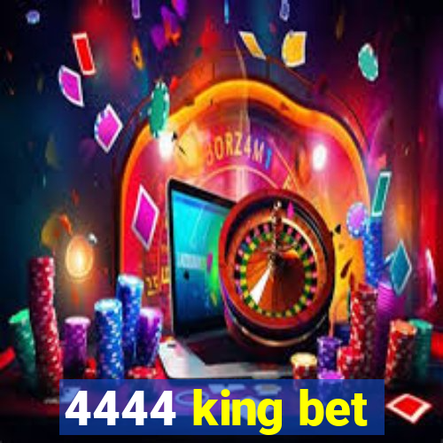 4444 king bet