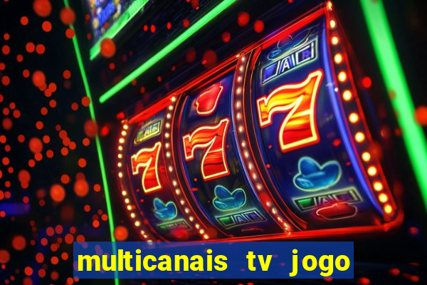 multicanais tv jogo ao vivo