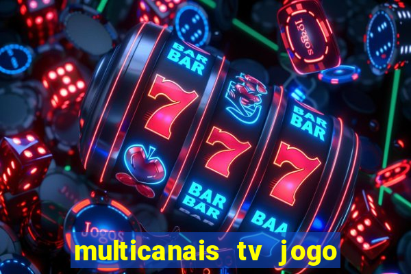 multicanais tv jogo ao vivo