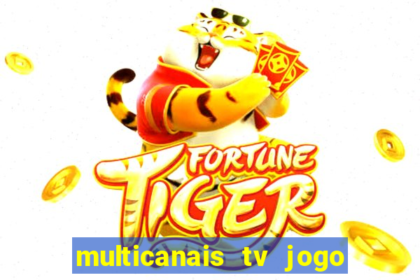 multicanais tv jogo ao vivo