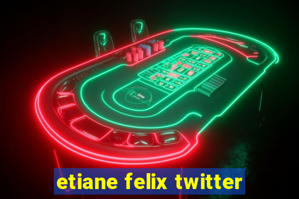 etiane felix twitter