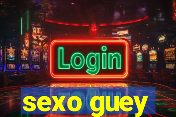 sexo guey