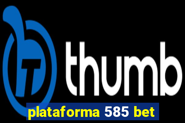 plataforma 585 bet