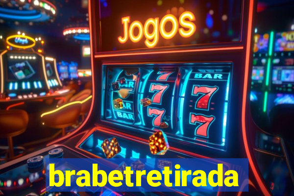 brabetretirada