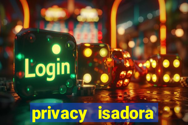 privacy isadora vale gratis