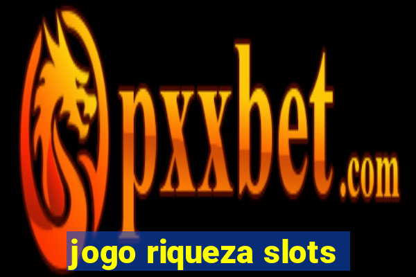 jogo riqueza slots