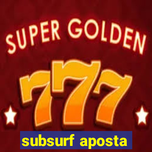 subsurf aposta