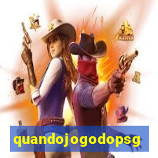 quandojogodopsg