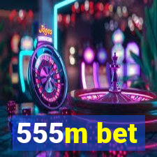 555m bet