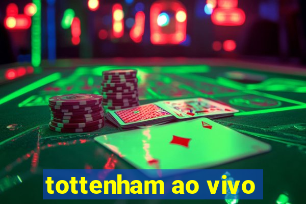 tottenham ao vivo