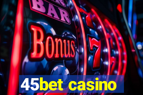 45bet casino