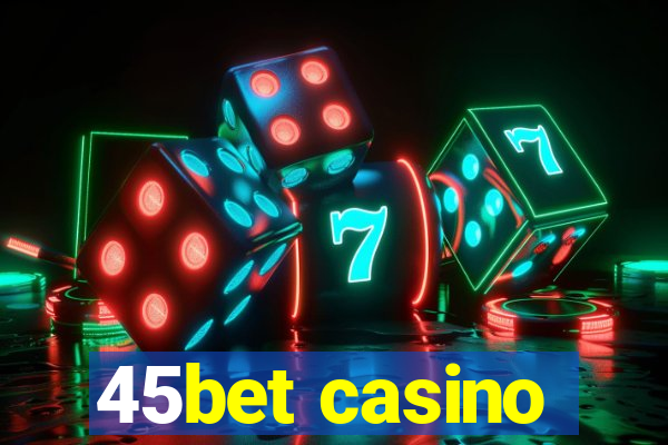 45bet casino