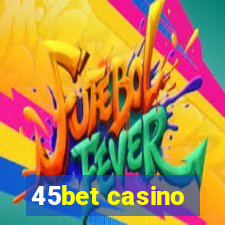 45bet casino