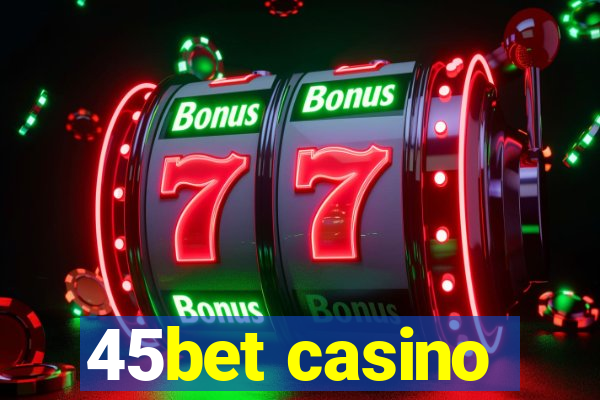 45bet casino