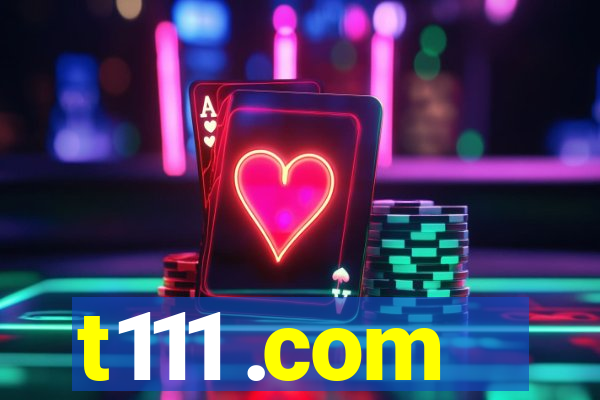 t111 .com