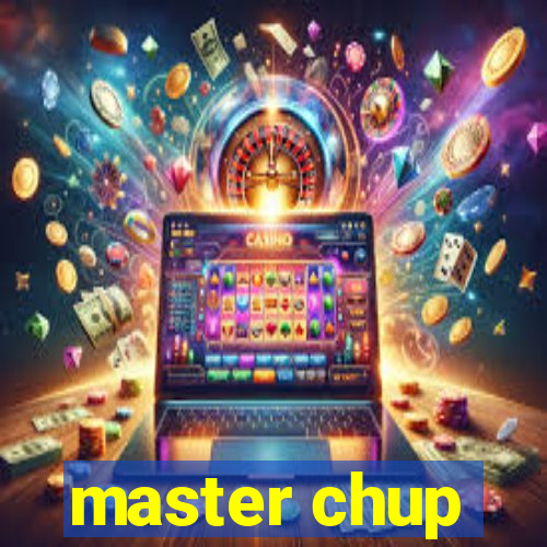 master chup