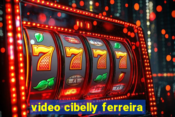 video cibelly ferreira