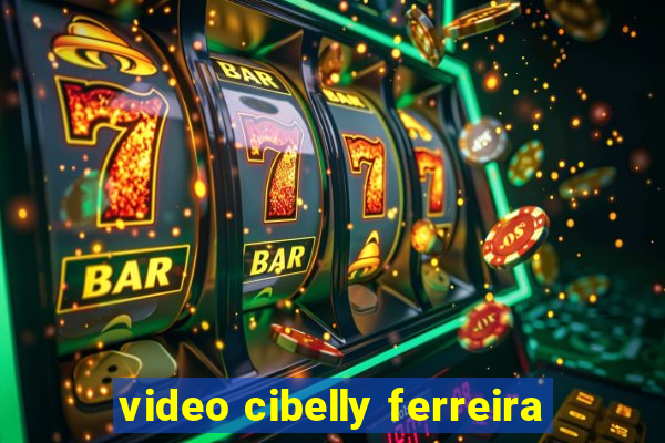 video cibelly ferreira