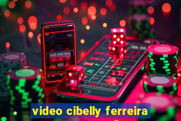 video cibelly ferreira