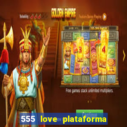 555 love plataforma de jogos