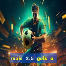 mais 2.5 gols o que significa