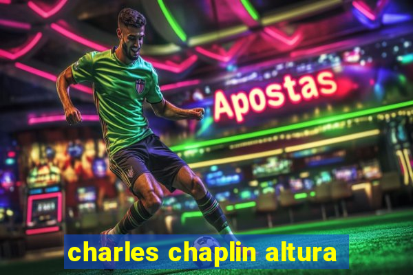 charles chaplin altura