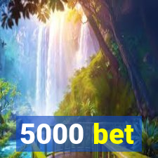 5000 bet