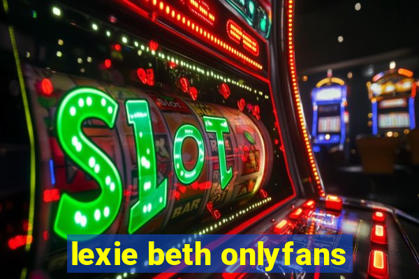 lexie beth onlyfans