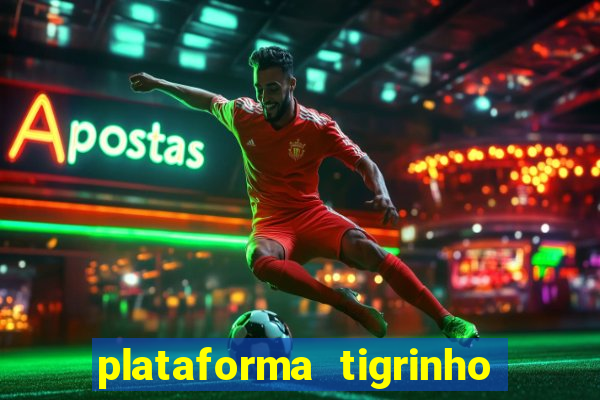 plataforma tigrinho 1 real