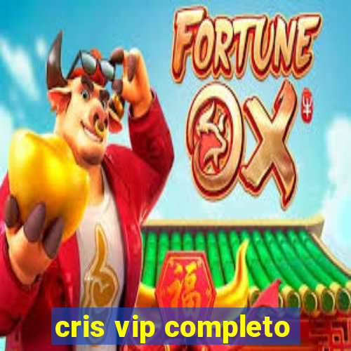 cris vip completo