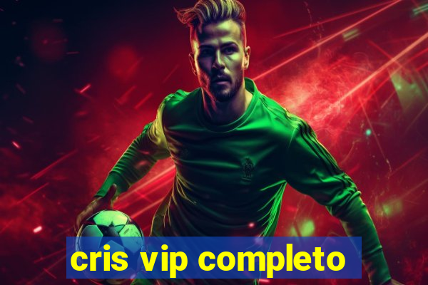 cris vip completo